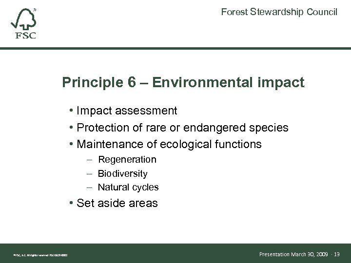 Forest Stewardship Council Principle 6 – Environmental impact • Impact assessment • Protection of