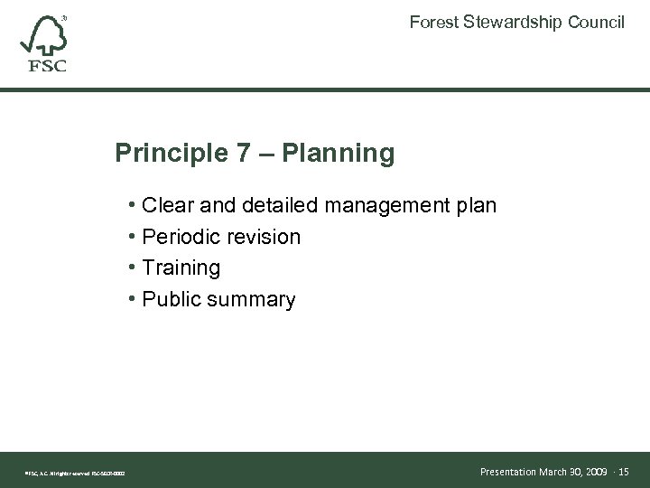 Forest Stewardship Council Principle 7 – Planning • Clear and detailed management plan •