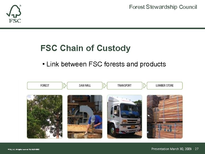 Forest Stewardship Council FSC Chain of Custody • Link between FSC forests and products