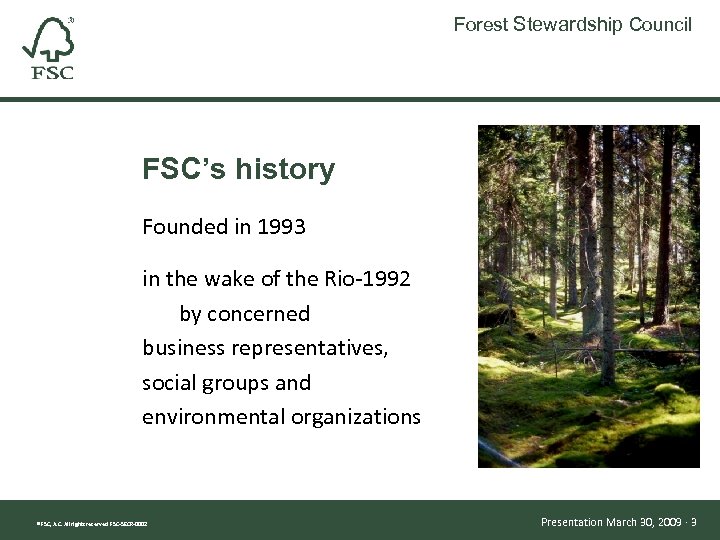 Forest Stewardship Council FSC’s history Founded in 1993 in the wake of the Rio-1992