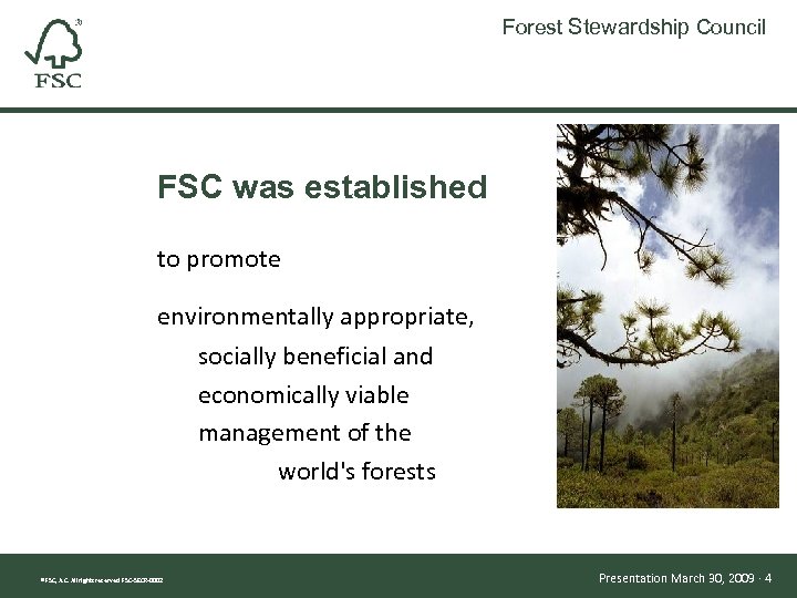 Forest Stewardship Council FSC was established to promote environmentally appropriate, socially beneficial and economically