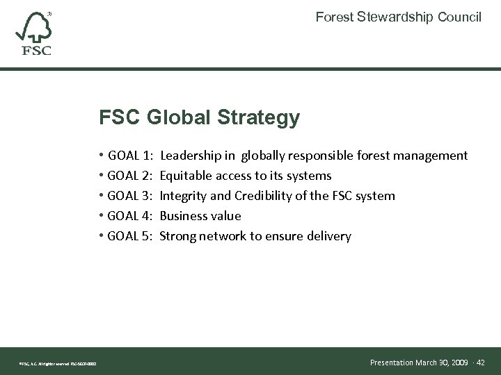 Forest Stewardship Council FSC Global Strategy • GOAL 1: • GOAL 2: • GOAL