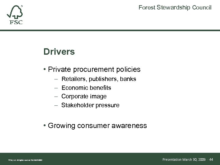 Forest Stewardship Council Drivers • Private procurement policies – – Retailers, publishers, banks Economic