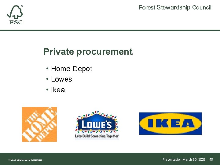 Forest Stewardship Council Private procurement • Home Depot • Lowes • Ikea ® FSC,