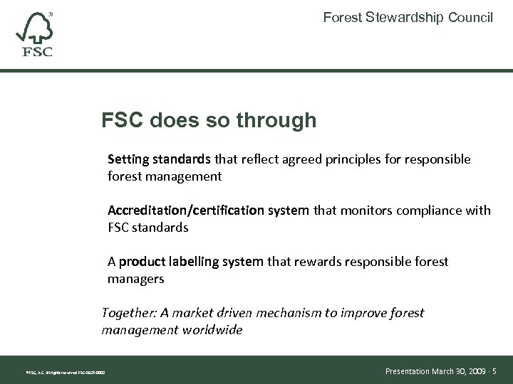 Forest Stewardship Council FSC does so through Setting standards that reflect agreed principles for