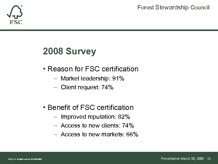 Forest Stewardship Council 2008 Survey • Reason for FSC certification – Market leadership: 91%