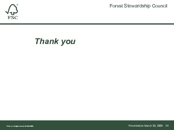 Forest Stewardship Council Thank you ® FSC, A. C. All rights reserved FSC-SECR-0002 Presentation