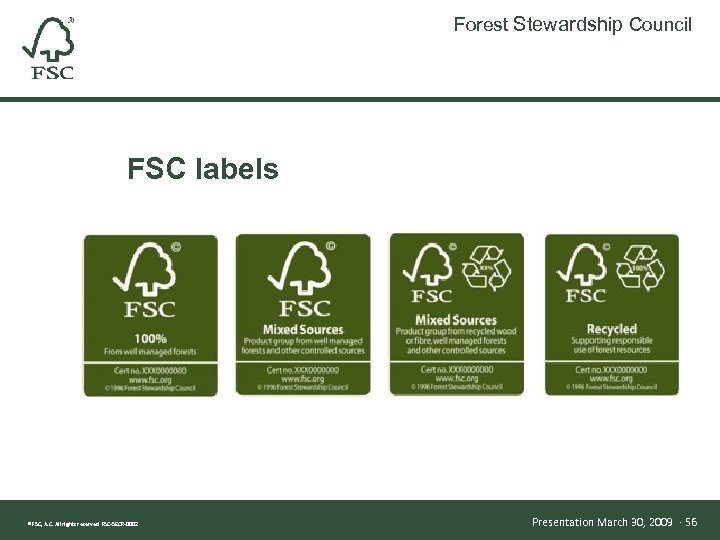 Forest Stewardship Council FSC labels ® FSC, A. C. All rights reserved FSC-SECR-0002 Presentation