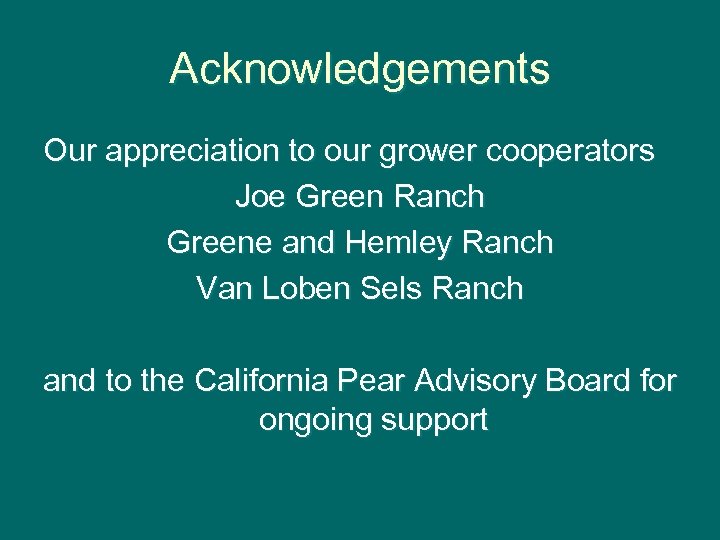 Acknowledgements Our appreciation to our grower cooperators Joe Green Ranch Greene and Hemley Ranch