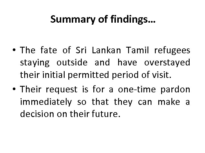 Summary of findings… • The fate of Sri Lankan Tamil refugees staying outside and