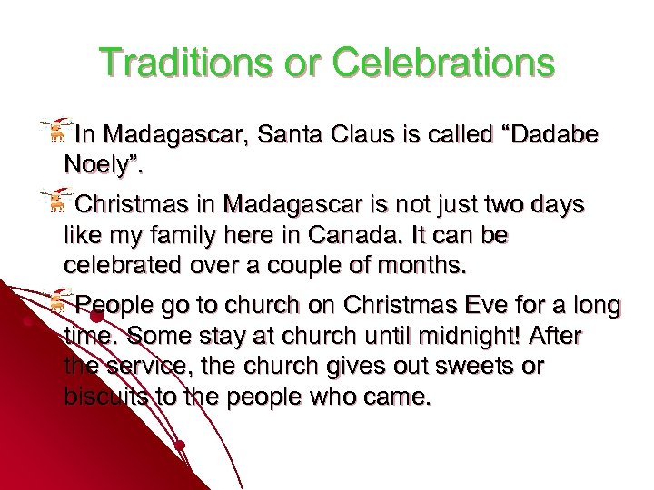 Traditions or Celebrations In Madagascar, Santa Claus is called “Dadabe Noely”. Christmas in Madagascar