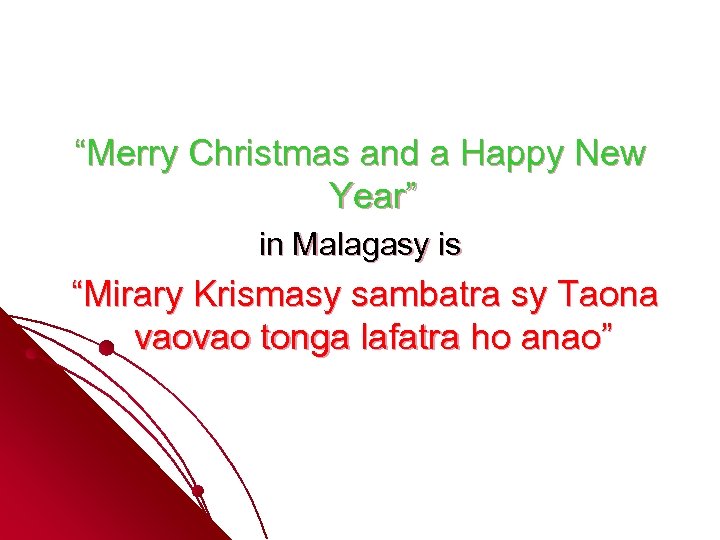 “Merry Christmas and a Happy New Year” in Malagasy is “Mirary Krismasy sambatra sy