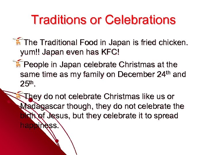 Traditions or Celebrations The Traditional Food in Japan is fried chicken. yum!! Japan even