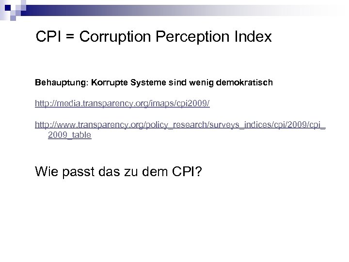 CPI = Corruption Perception Index Behauptung: Korrupte Systeme sind wenig demokratisch http: //media. transparency.