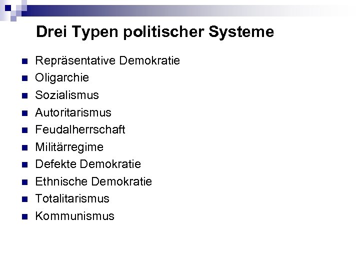 Drei Typen politischer Systeme n n n n n Repräsentative Demokratie Oligarchie Sozialismus Autoritarismus