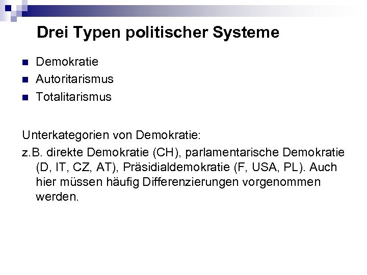 Drei Typen politischer Systeme n n n Demokratie Autoritarismus Totalitarismus Unterkategorien von Demokratie: z.