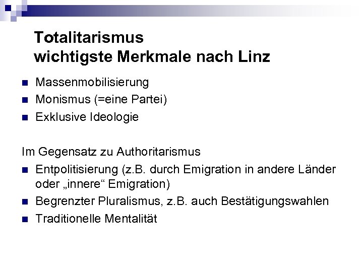 Totalitarismus wichtigste Merkmale nach Linz n n n Massenmobilisierung Monismus (=eine Partei) Exklusive Ideologie