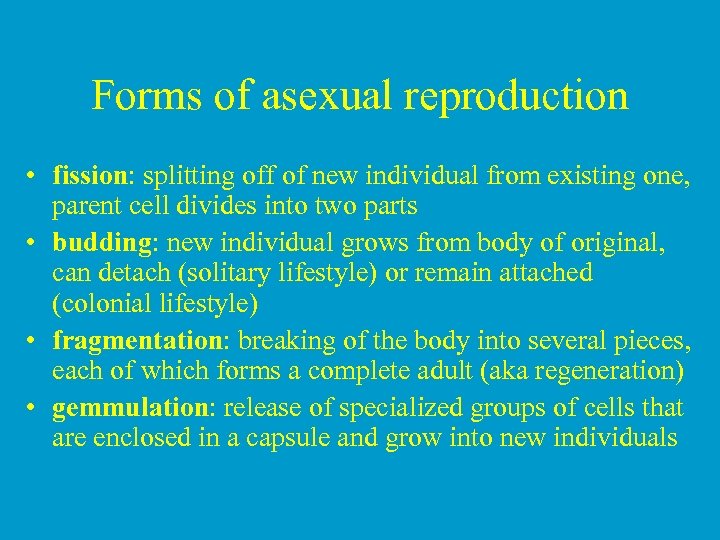 Forms of asexual reproduction • fission: splitting off of new individual from existing one,