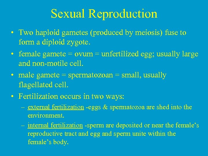 Sexual Reproduction • Two haploid gametes (produced by meiosis) fuse to form a diploid