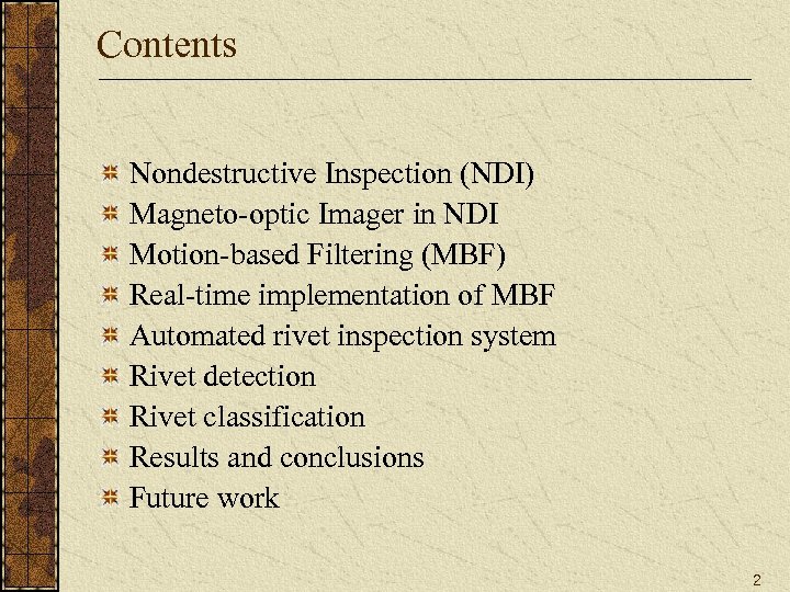 Contents Nondestructive Inspection (NDI) Magneto-optic Imager in NDI Motion-based Filtering (MBF) Real-time implementation of