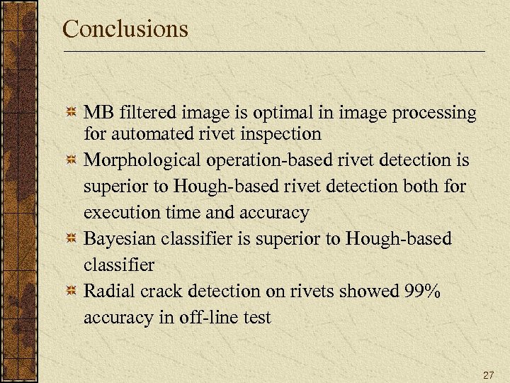 Conclusions MB filtered image is optimal in image processing for automated rivet inspection Morphological