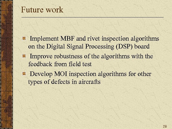 Future work Implement MBF and rivet inspection algorithms on the Digital Signal Processing (DSP)