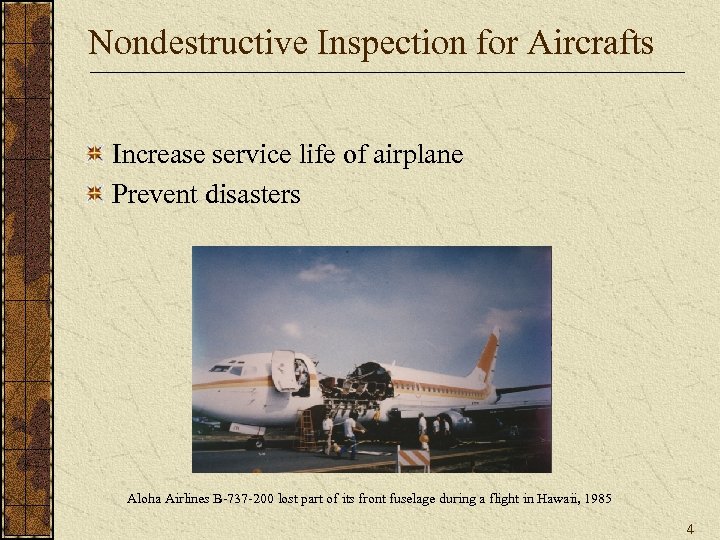 Nondestructive Inspection for Aircrafts Increase service life of airplane Prevent disasters Aloha Airlines B-737