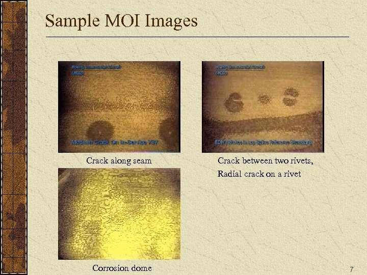 Sample MOI Images Crack along seam Corrosion dome Crack between two rivets, Radial crack