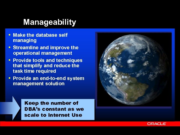 Manageability • Make the database self managing • Streamline and improve the operational management