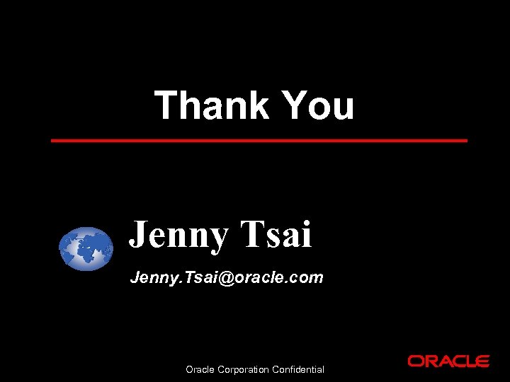 Thank You Jenny Tsai Jenny. Tsai@oracle. com Oracle Corporation Confidential 
