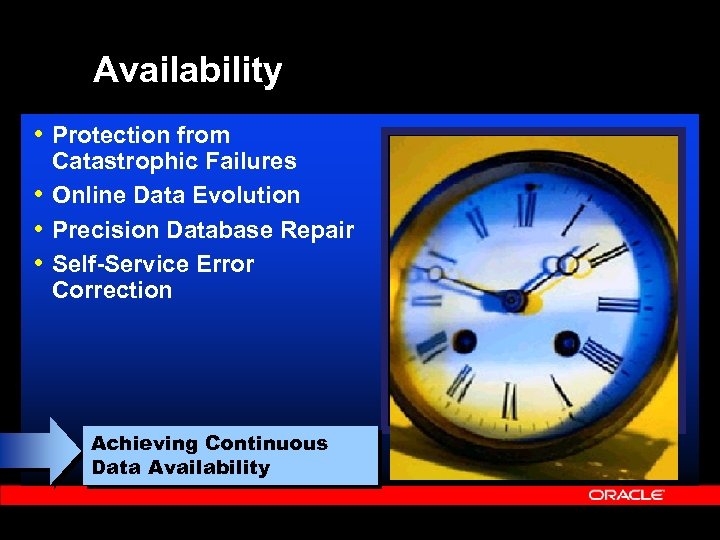 Availability • Protection from Catastrophic Failures • Online Data Evolution • Precision Database Repair