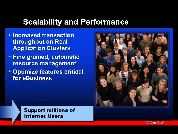 Scalability and Performance • Increased transaction throughput on Real Application Clusters • Fine grained,