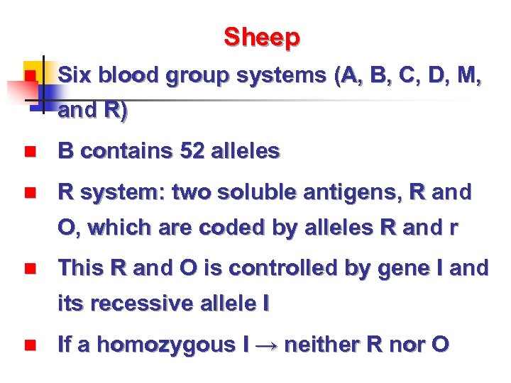 Sheep n Six blood group systems (A, B, C, D, M, and R) n