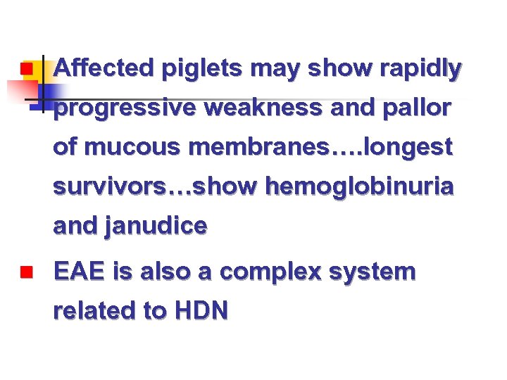 n Affected piglets may show rapidly progressive weakness and pallor of mucous membranes…. longest