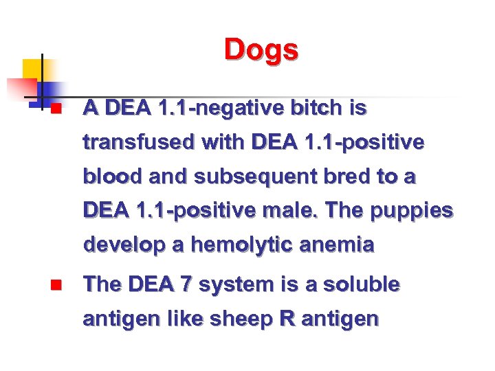 Dogs n A DEA 1. 1 -negative bitch is transfused with DEA 1. 1
