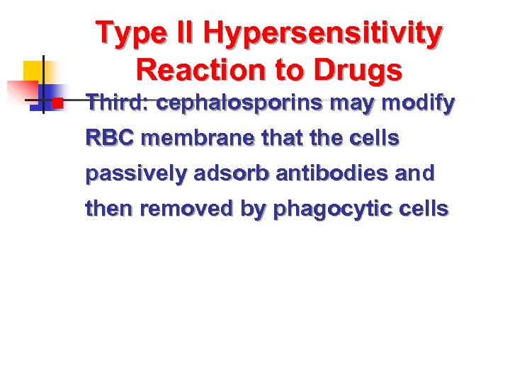 Type II Hypersensitivity Reaction to Drugs n Third: cephalosporins may modify RBC membrane that