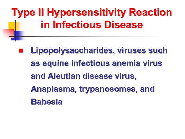 Type II Hypersensitivity Reaction in Infectious Disease n Lipopolysaccharides, viruses such as equine infectious