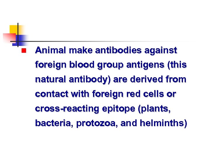 n Animal make antibodies against foreign blood group antigens (this natural antibody) are derived