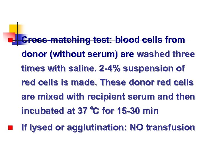 n Cross-matching test: blood cells from donor (without serum) are washed three times with