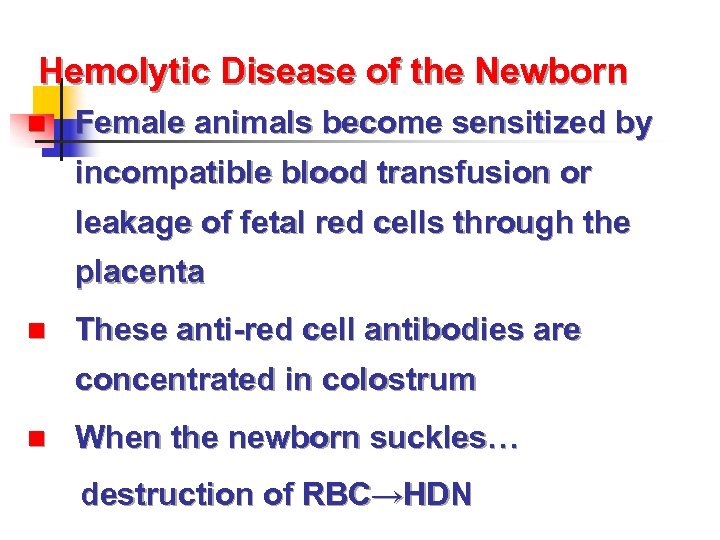 Hemolytic Disease of the Newborn n Female animals become sensitized by incompatible blood transfusion