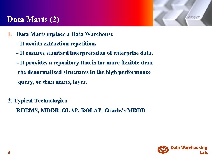 Data Marts (2) 1. Data Marts replace a Data Warehouse - It avoids extraction