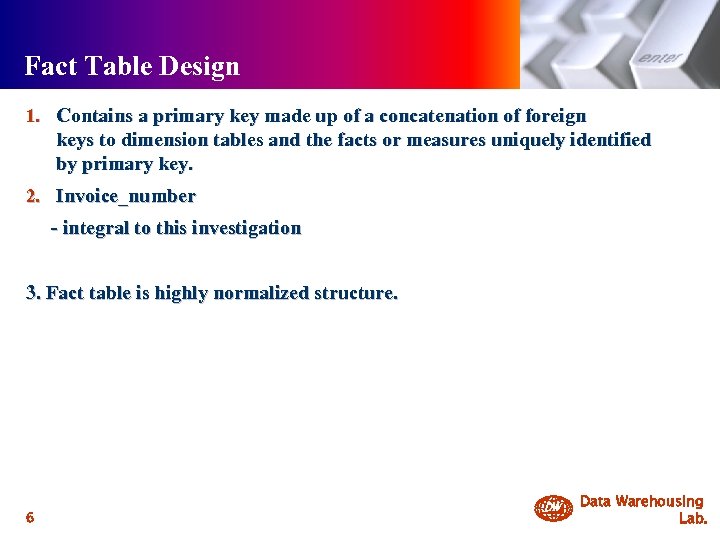 Fact Table Design 1. Contains a primary key made up of a concatenation of