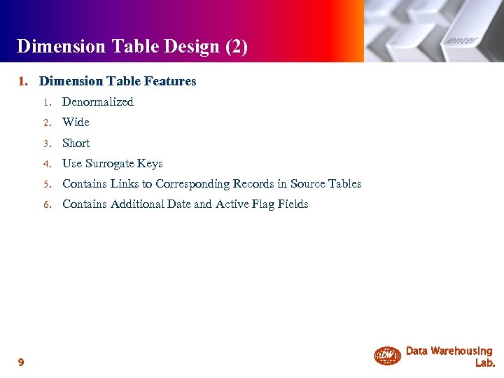 Dimension Table Design (2) 1. Dimension Table Features 1. 2. Wide 3. Short 4.