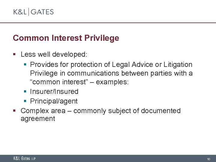 Common Interest Privilege § Less well developed: § Provides for protection of Legal Advice