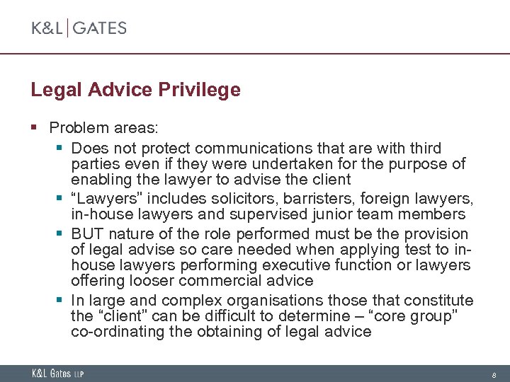 Legal Advice Privilege § Problem areas: § Does not protect communications that are with