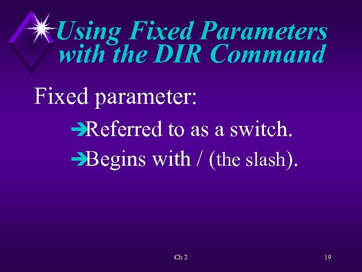 Using Fixed Parameters with the DIR Command Fixed parameter: è Referred to as a