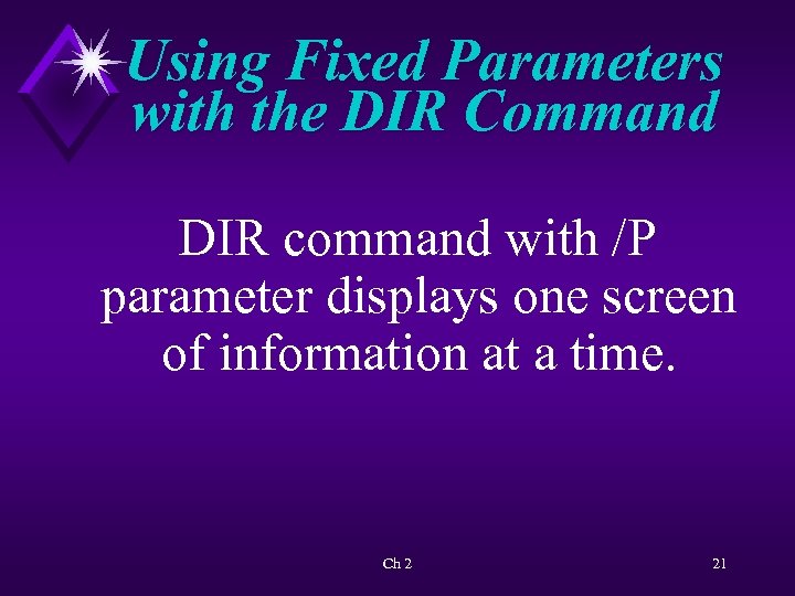 Using Fixed Parameters with the DIR Command DIR command with /P parameter displays one