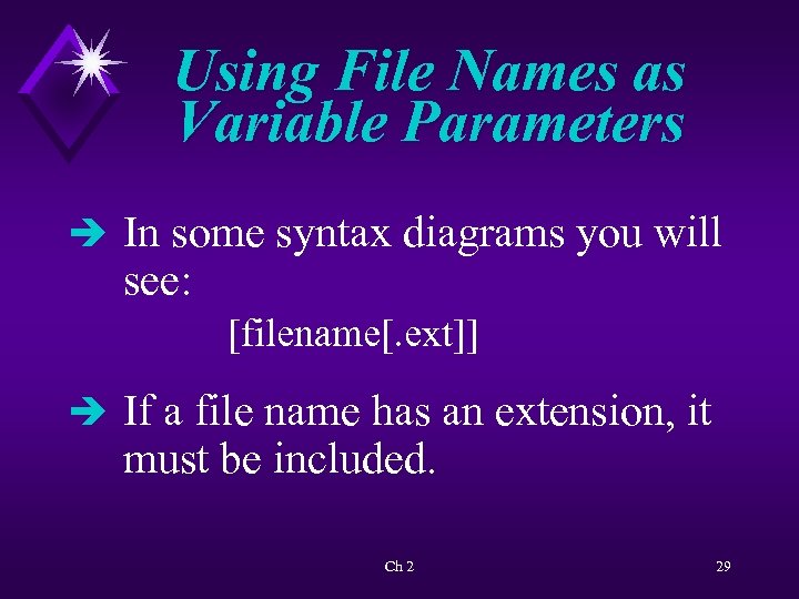Using File Names as Variable Parameters è In some syntax diagrams you will see: