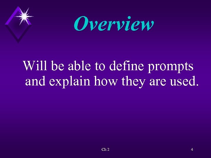 Overview Will be able to define prompts and explain how they are used. Ch