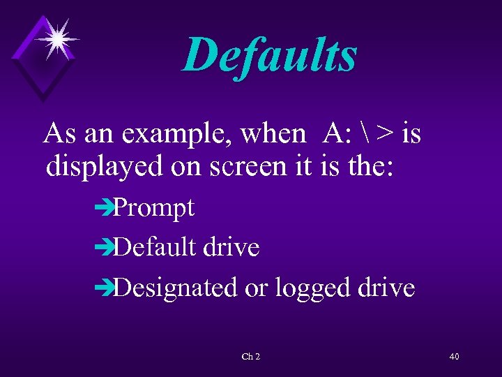 Defaults As an example, when A:  > is displayed on screen it is